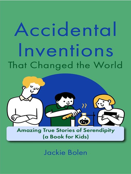 Title details for Accidental Inventions That Changed the World by Jackie Bolen - Available